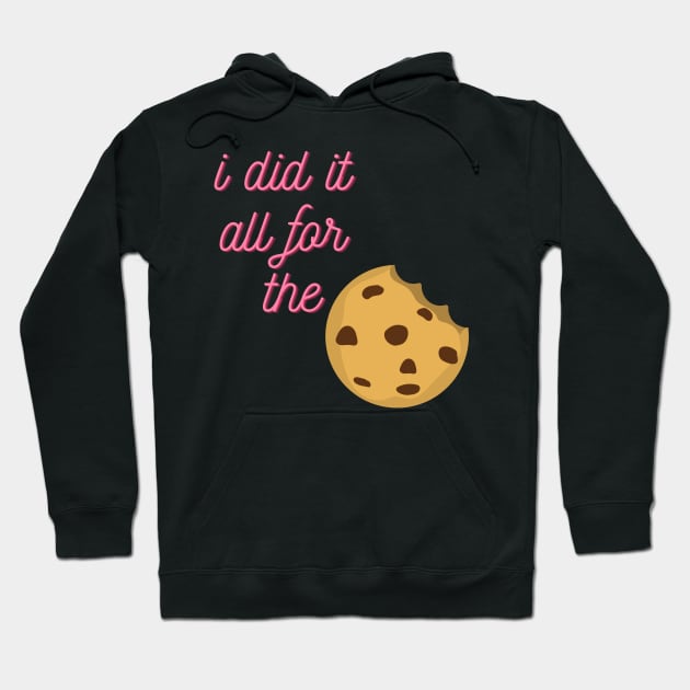 I Did It All For The Cookie Hoodie by Life Happens Tee Shop